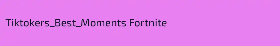 Tiktokers_Best_Moments Fortnite